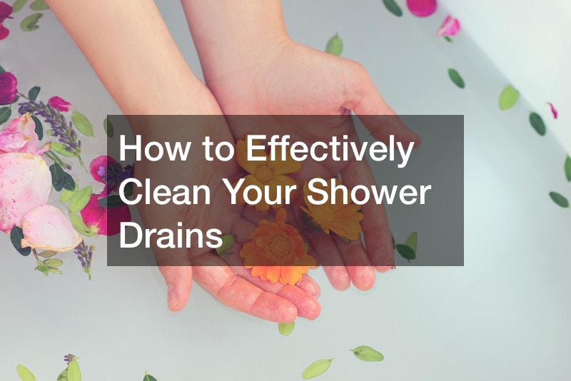 How to Effectively Clean Your Shower Drains