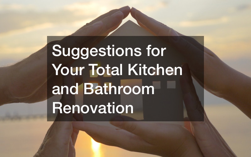 Suggestions for Your Total Kitchen and Bathroom Renovation