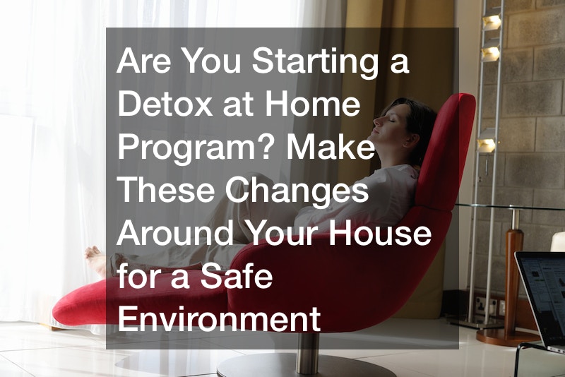 Are You Starting a Detox at Home Program? Make These Changes Around Your House for a Safe Environment