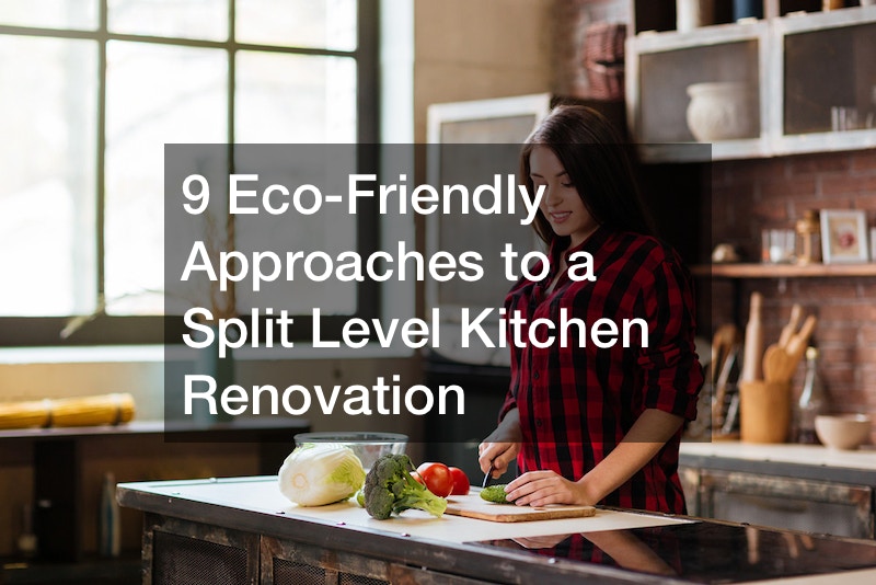 9 Eco-Friendly Approaches to a Split Level Kitchen Renovation