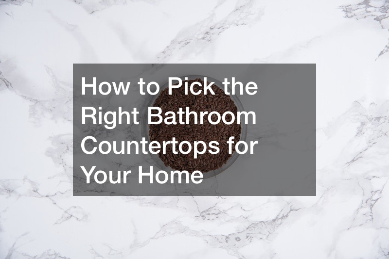 How to Pick the Right Bathroom Countertops for Your Home