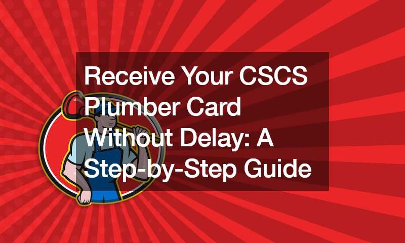 Receive Your CSCS Plumber Card Without Delay A Step-by-Step Guide