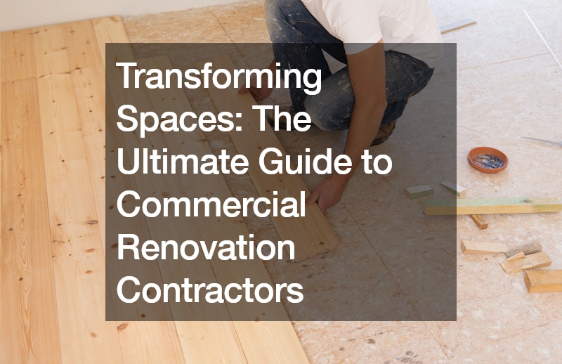 Transforming Spaces The Ultimate Guide to Commercial Renovation Contractors