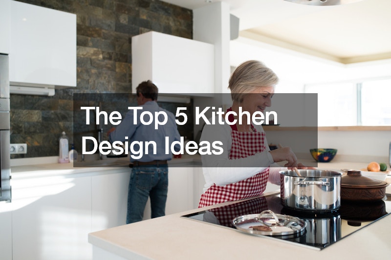 The Top 5 Kitchen Design Ideas