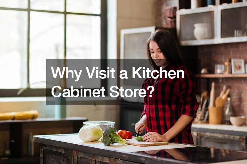 Why Visit a Kitchen Cabinet Store?