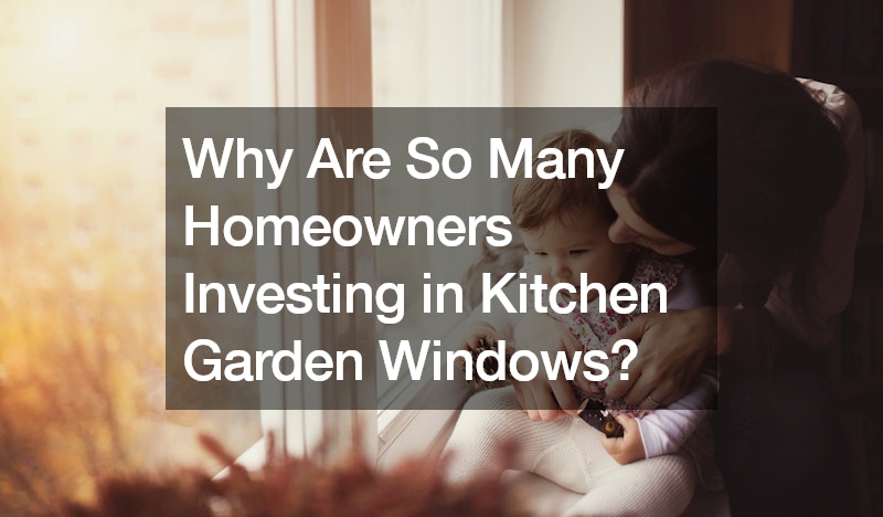 Why Are So Many Homeowners Investing in Kitchen Garden Windows?