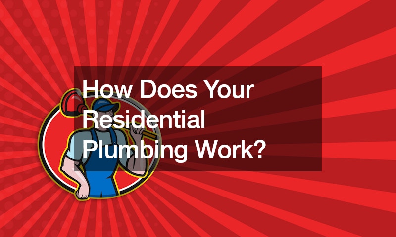 How Does Your Residential Plumbing Work?