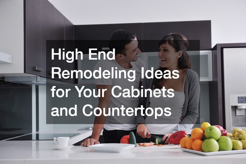 High-End Remodeling Ideas for Your Cabinets and Countertops