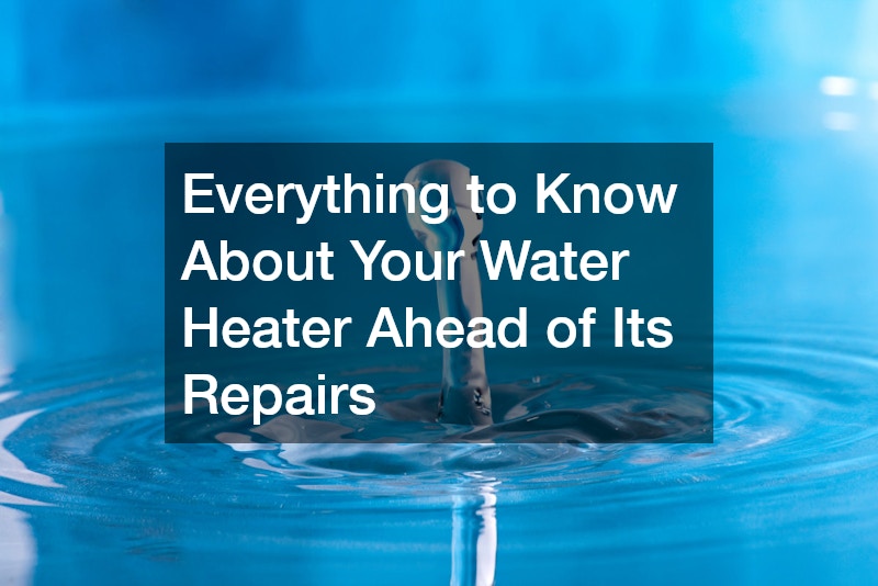 Everything to Know About Your Water Heater Ahead of Its Repairs