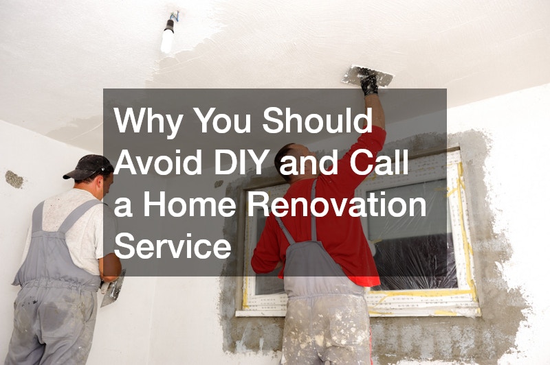 Why You Should Avoid DIY and Call a Home Renovation Service