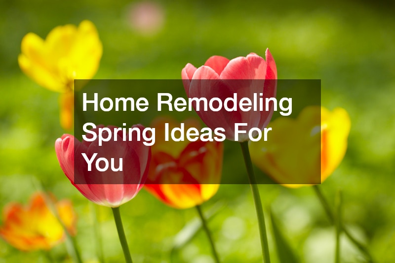 Home Remodeling Spring Ideas For You