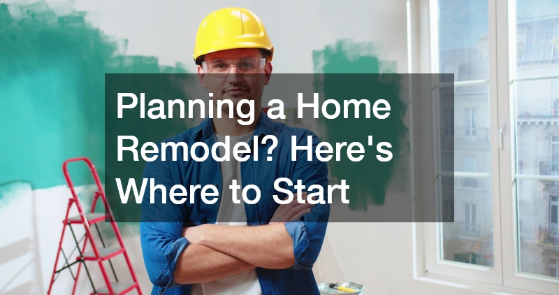 “Planning a Home Remodel? Heres Where to Start