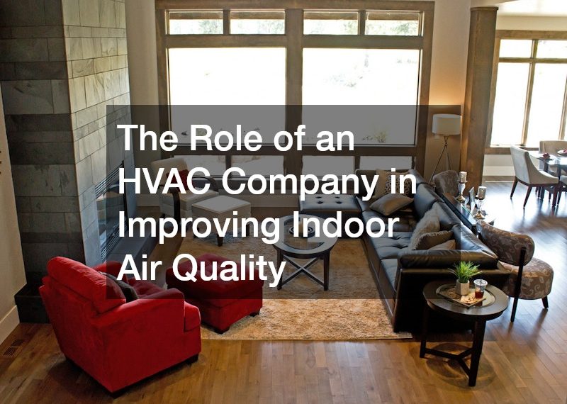 The Role of an HVAC Company in Improving Indoor Air Quality