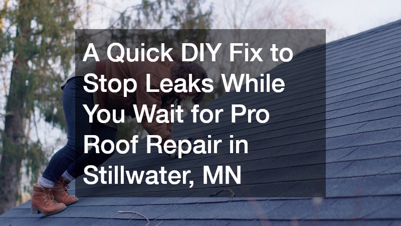 A Quick DIY Fix to Stop Leaks While You Wait for Pro Roof Repair in Stillwater, MN