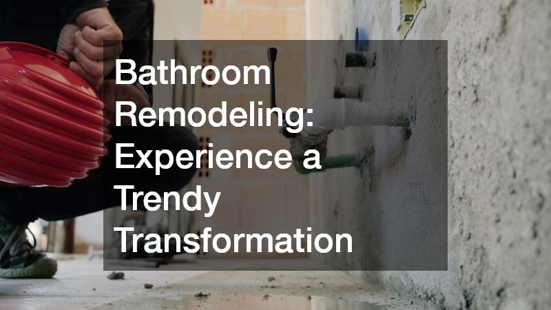 Bathroom Remodeling Experience a Trendy Transformation