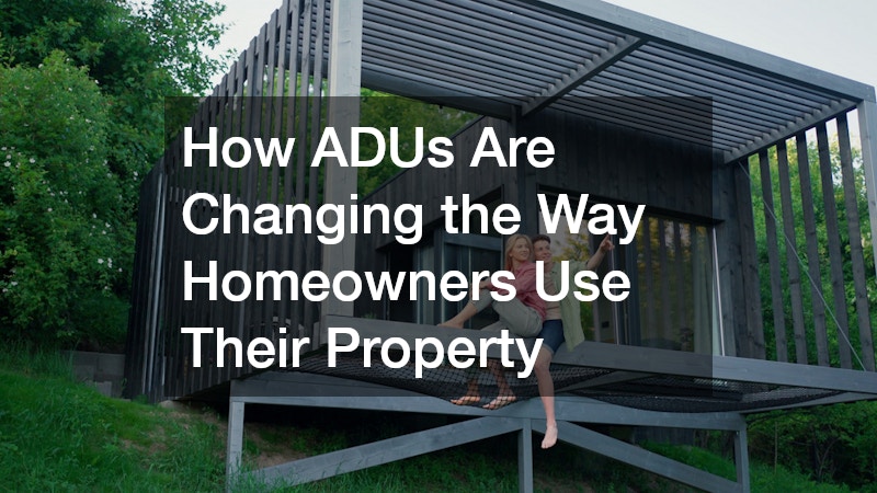 How ADUs Are Changing the Way Homeowners Use Their Property