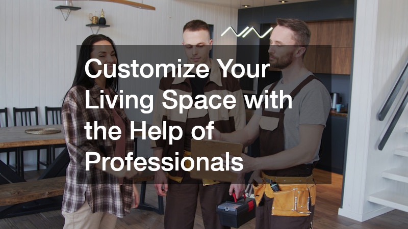 Customize Your Living Space with the Help of Professionals
